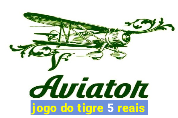 jogo do tigre 5 reais